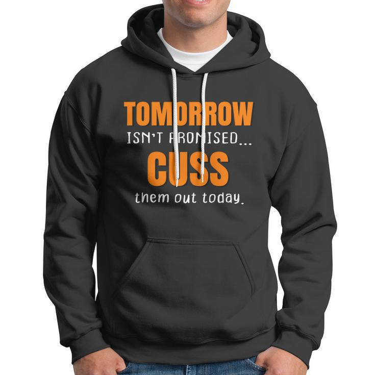 Tomorrow Isnt Promised Cuss Them Out Today Funny Meaningful Gift Hoodie