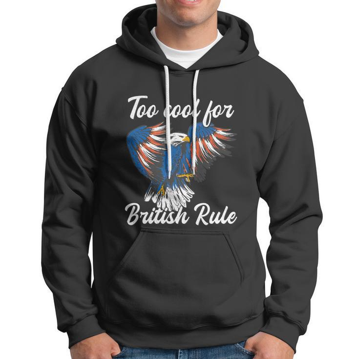 Too Cool For British Rule 4Th Of July Eagle Veteran´S Day Gift Hoodie