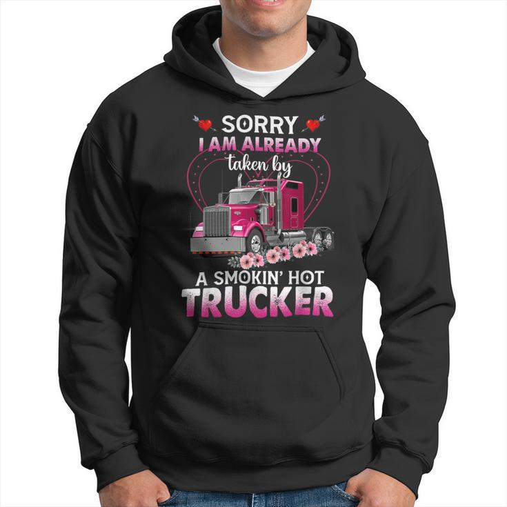 Trucker Truck Sorry I Am Already Taken By A Smokin Hot Trucker Hoodie