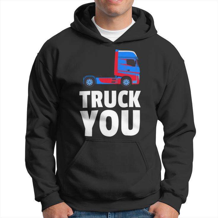 Trucker Truck You Funny Trucker Big Rig Trucking Hoodie