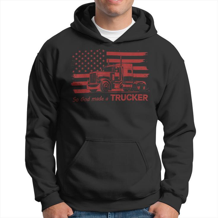 Trucker Trucker American Pride Flag So God Made A Trucker Hoodie