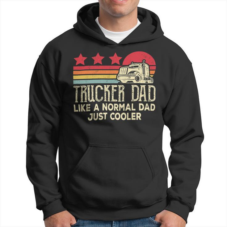 Trucker Trucker Dad Like A Normal Dad Just Cooler Fathers Day Hoodie