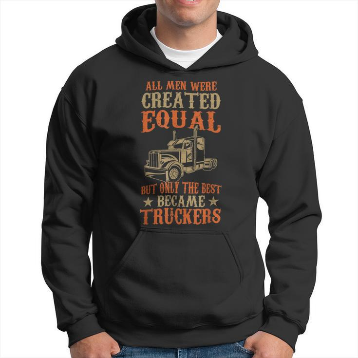 Trucker Trucker Funny Only The Best Became Truckers Road Trucking Hoodie