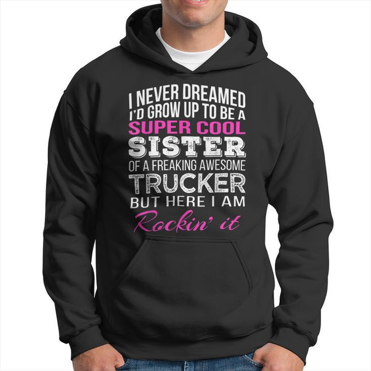 Trucker Trucker Sister T Shirt For Sister Of Truck Driver Hoodie