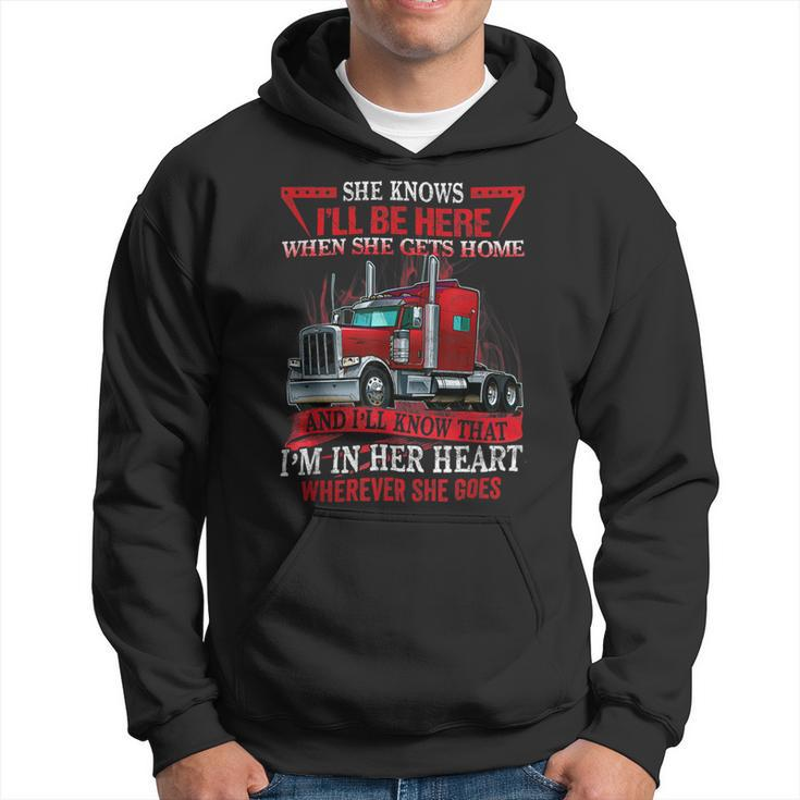 Trucker Trucker Wife She Knows Ill Be Here When She Gets Home Hoodie