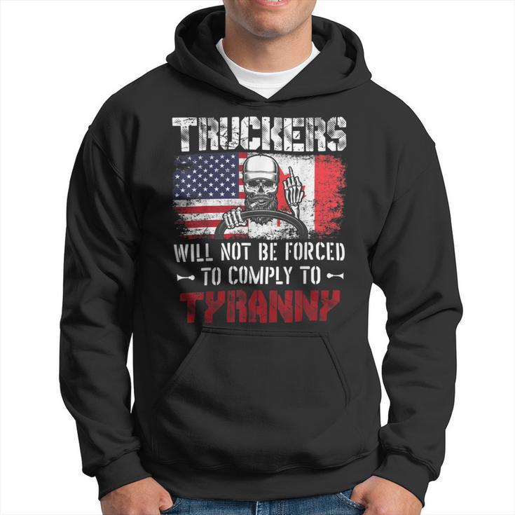 Trucker Truckers Will Not Be Forced To Comply To Tyranny Freedom Hoodie