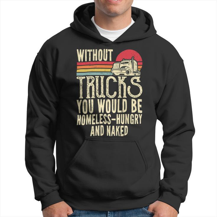 Trucker Without Trucks You Would Be Homeless Vintage Trucker Dad Hoodie