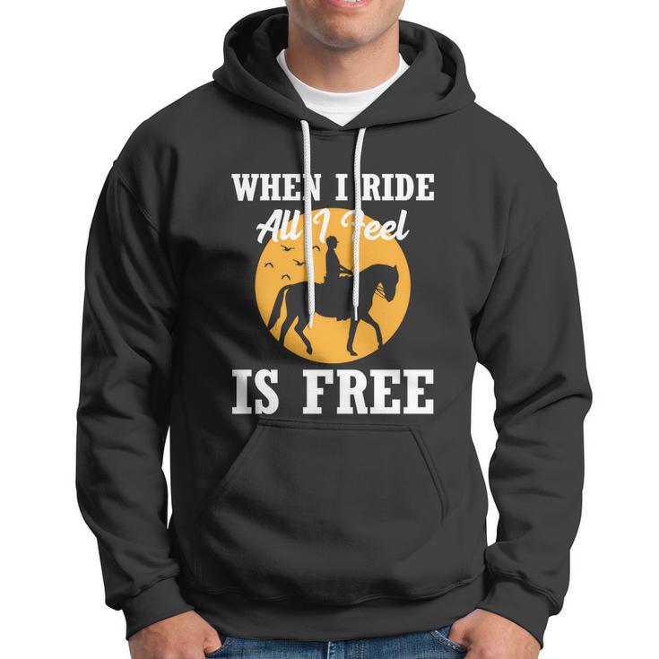 When I Ride All I Feel Is Free Cool Gift Horse Equestrians Cute Gift Hoodie