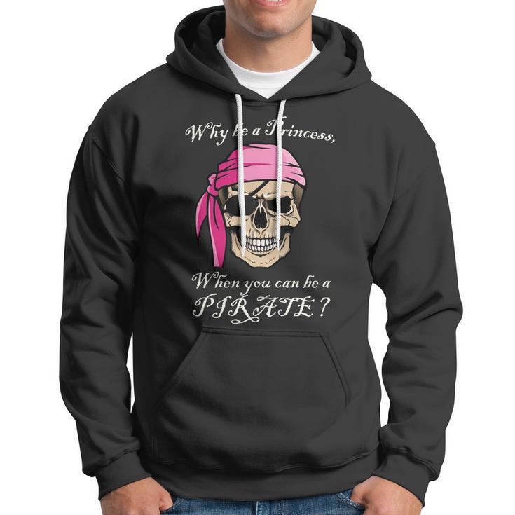 Why Be A Princess When You Can Be A Pirate Tshirt Hoodie