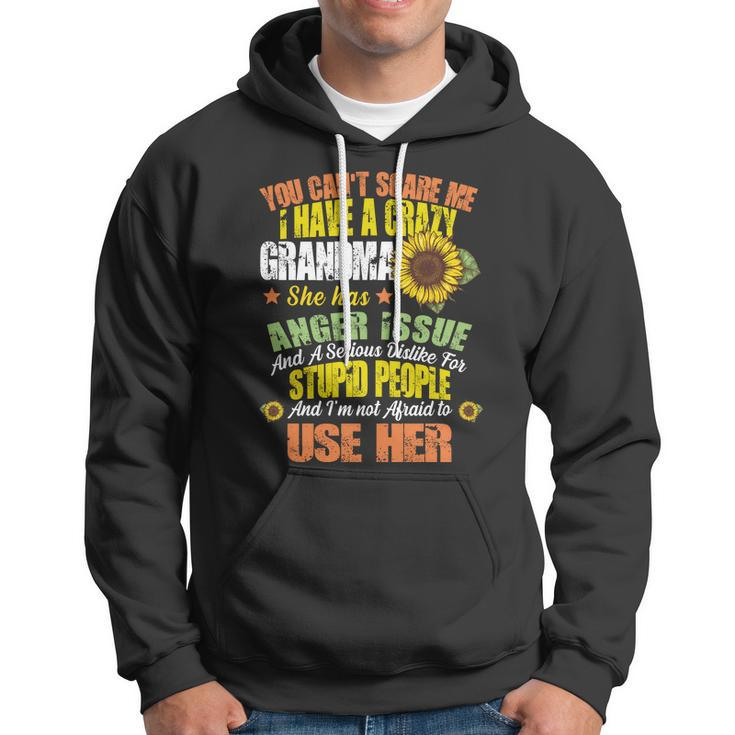You Cant Scare Me I Have A Grandma With Anger Issues Hoodie