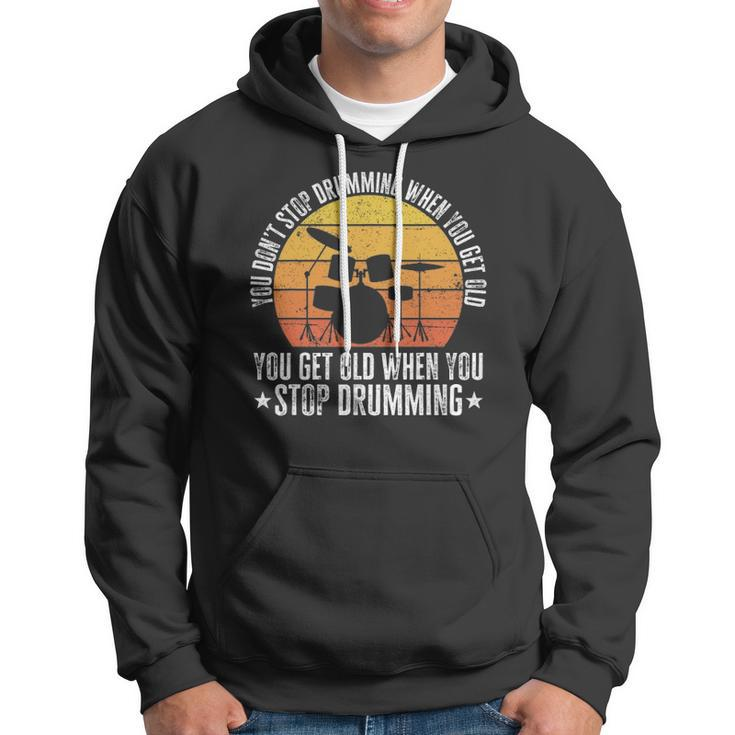 You Don&8217T Stop Drumming When You Get Old Funny Drummer Gift Hoodie