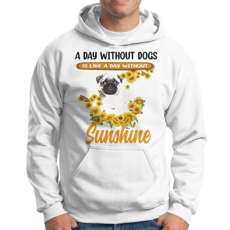 A Day Without Dogs Is Like A Day Without Sunshine Sunflower Pug Lovers Men Hoodie