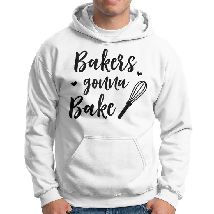 Bakers Gonna Bake Funny Gift For Baker Chef Cook  Hoodie