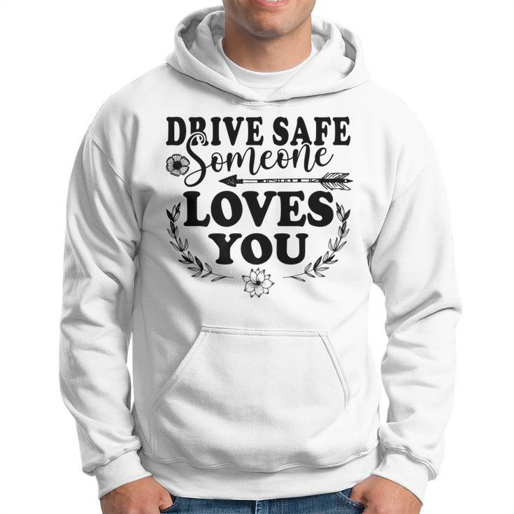 Best Friend Funny Drive Safe Someone Loves You   Hoodie