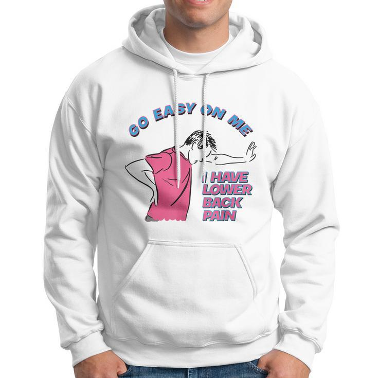 Go Easy On Me I Have Lower Back Pain Tshirt Hoodie