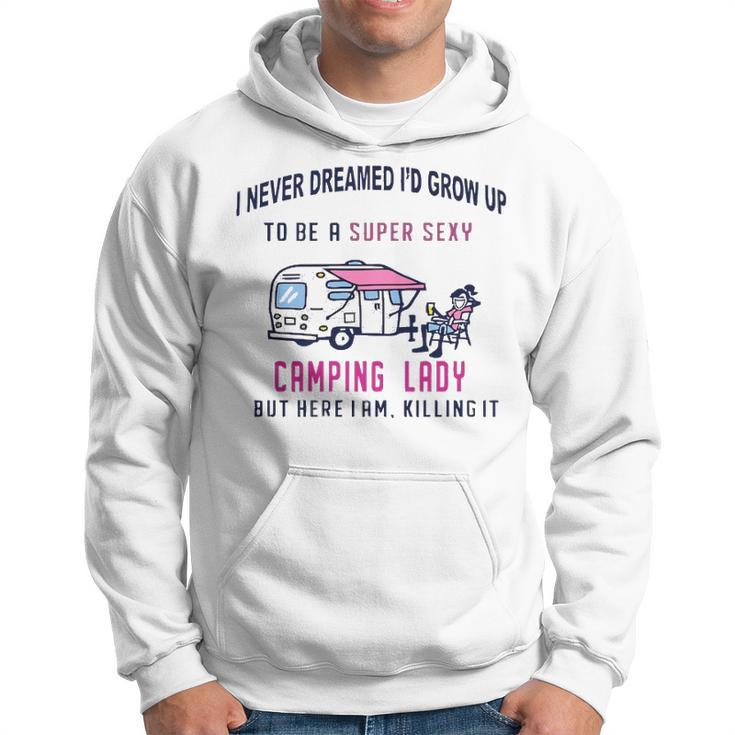 I Never Dreamed Id Grow Up To Be A Super Sexy Camping Lady  Womens T  Men Hoodie