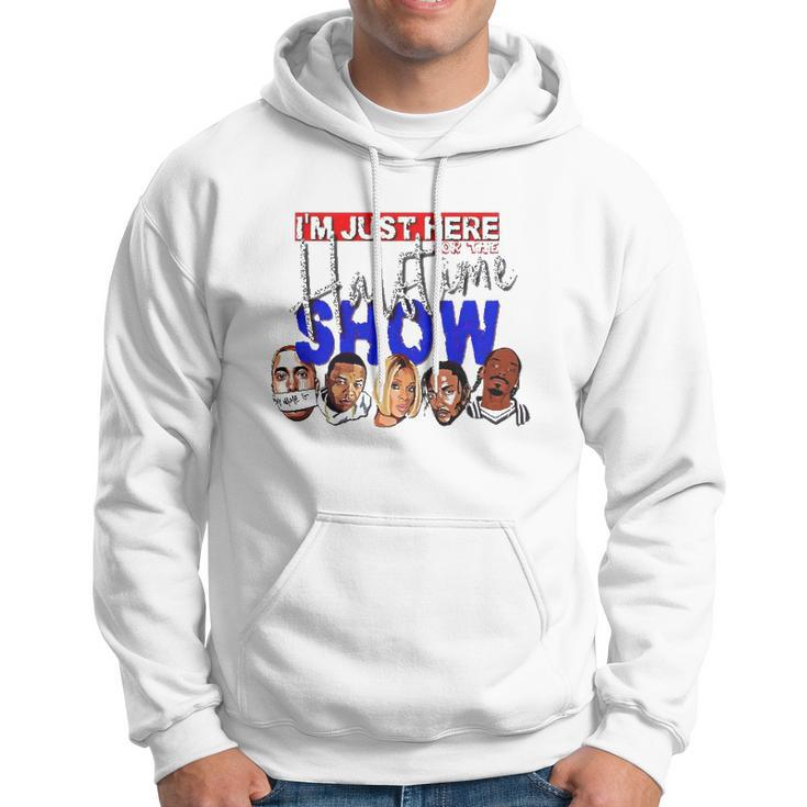 I&8217M Just Here For The Halftime Show Hoodie