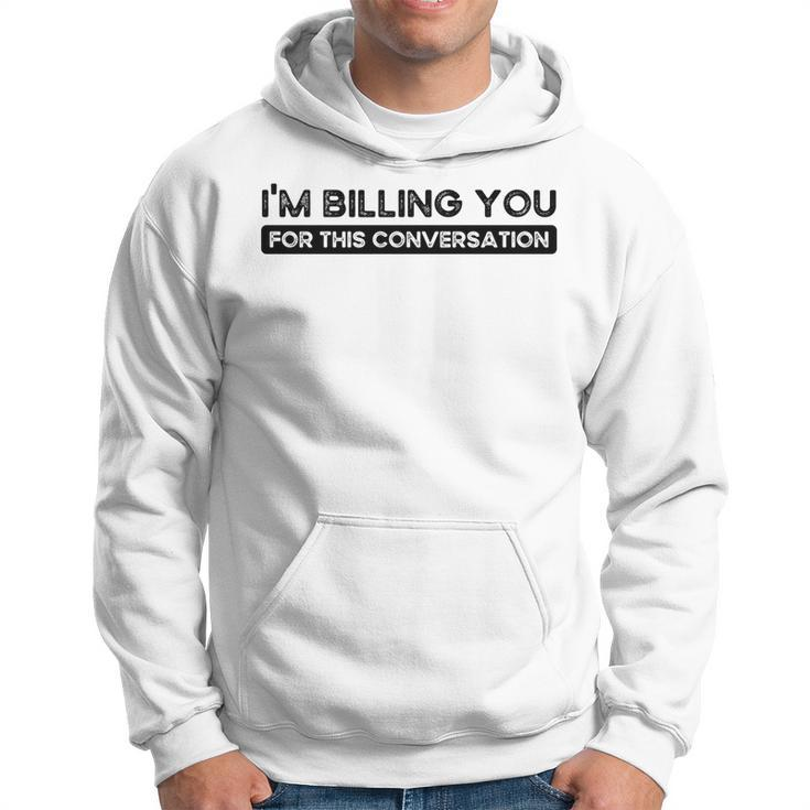 Im Billing You For This Conversation Funny Attorney Lawyer   Hoodie