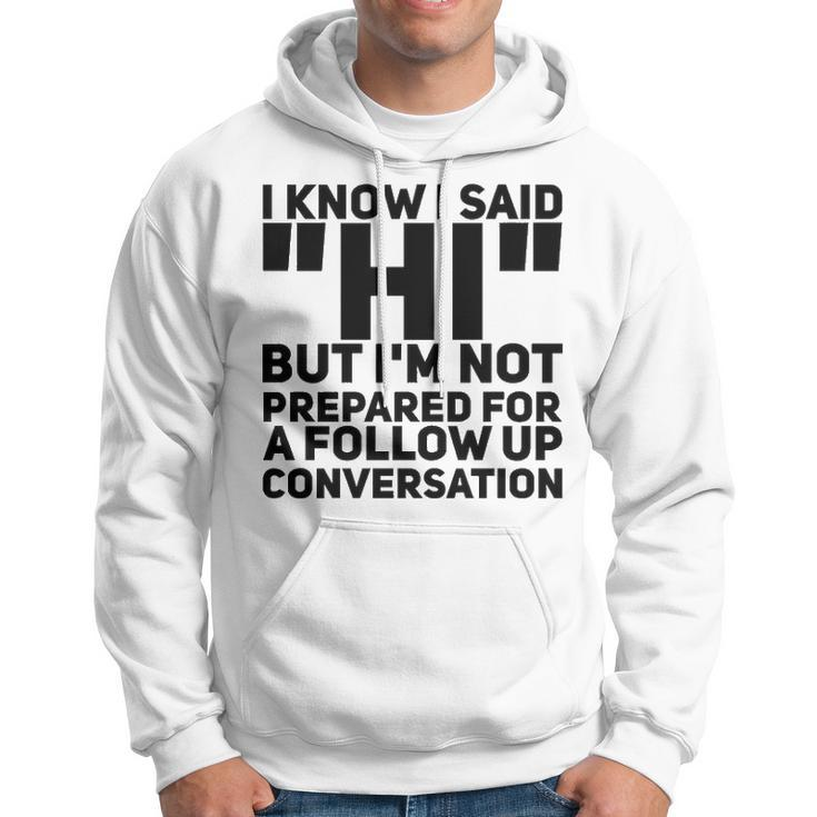 Im Not Prepared For A Follow Up Conversation Hoodie