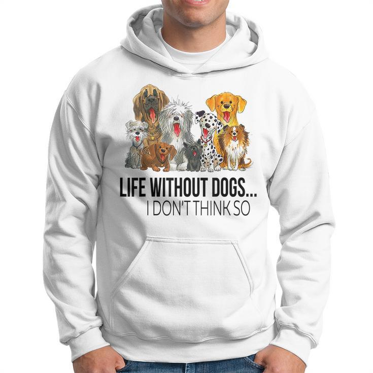 Life Without Dogs I Dont Think So Dogs Lovers Men Hoodie