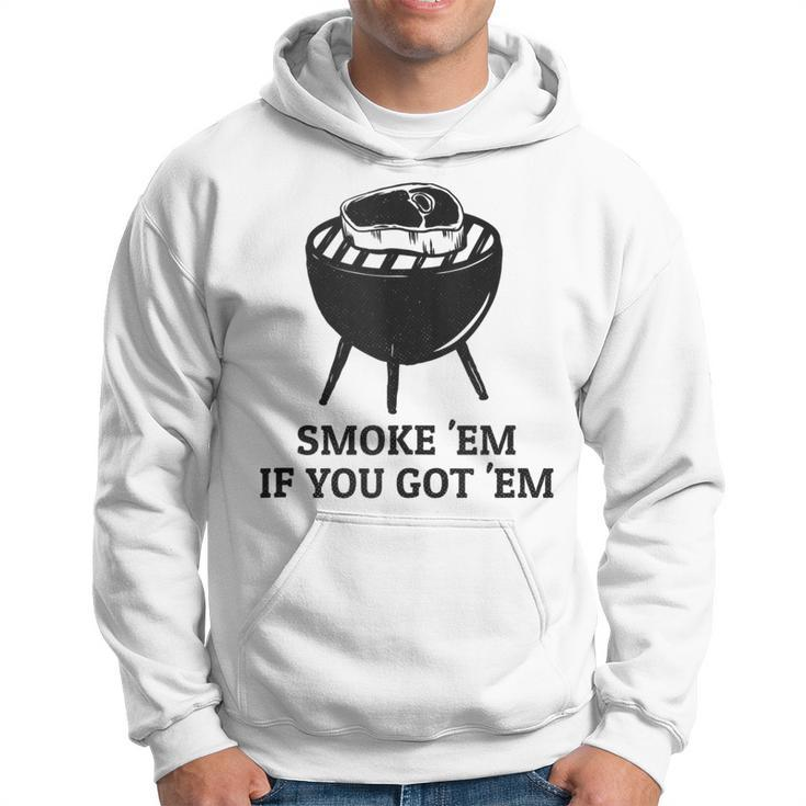 Smoke Em If You Got Em Distressed Bbq Meat Grilling  Hoodie