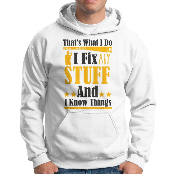 Thats What I Do I Fix Stuff And I Know Things  V2 Hoodie