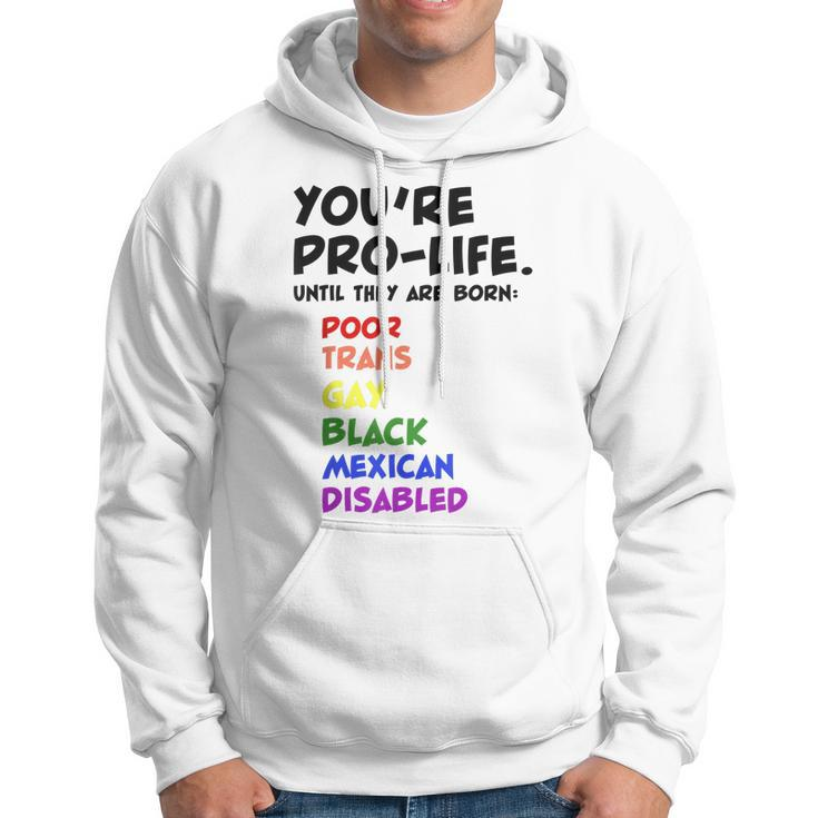 Youre Prolife Until They Are Born Poor Trans Gay Lgbtq Hoodie