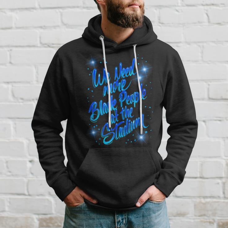We Need More Black People At The Stadium  V4 Hoodie