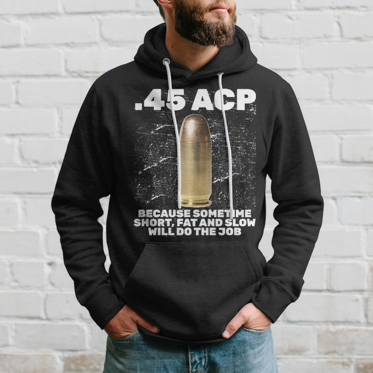 45 Acp Bullet Short Fat Slow Will Do To The Job Hoodie Gifts for Him