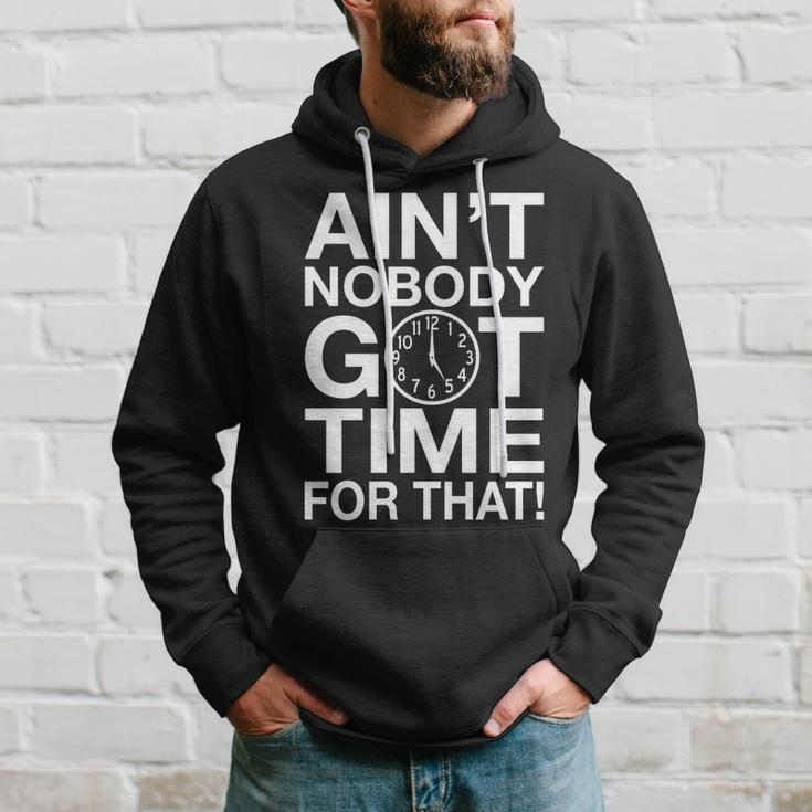Aint Nobody Got Time For That Tshirt Hoodie Gifts for Him