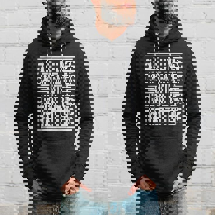 All Lives Cant Matter Until Black Lives Matter Hoodie Gifts for Him