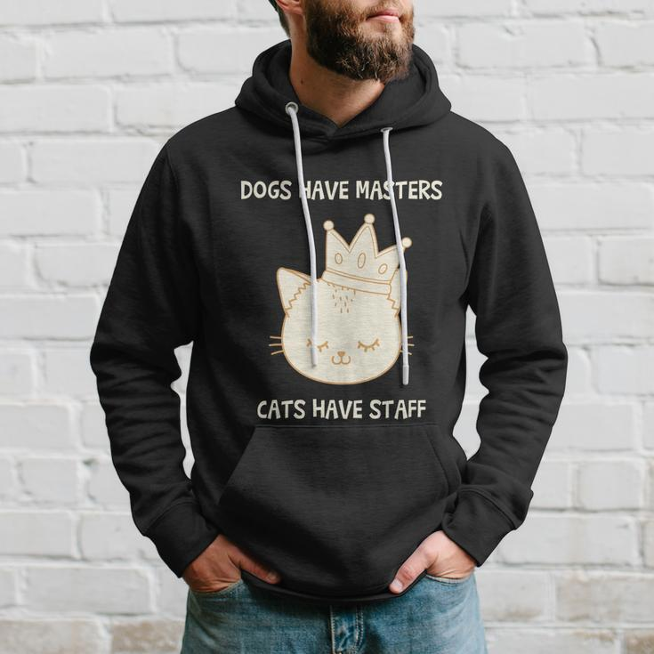 Dogs Have Masters Cats Have Staff Quote Gift Idea Love Gift Hoodie Gifts for Him