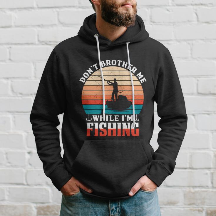 Dont Brother Me While Im Fishing Hoodie Gifts for Him