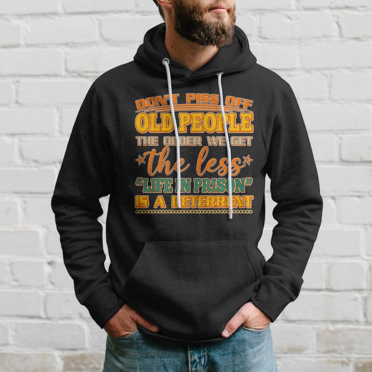 Dont Piss Off Old People The Less Life In Prison Is A Deterrent Hoodie Gifts for Him