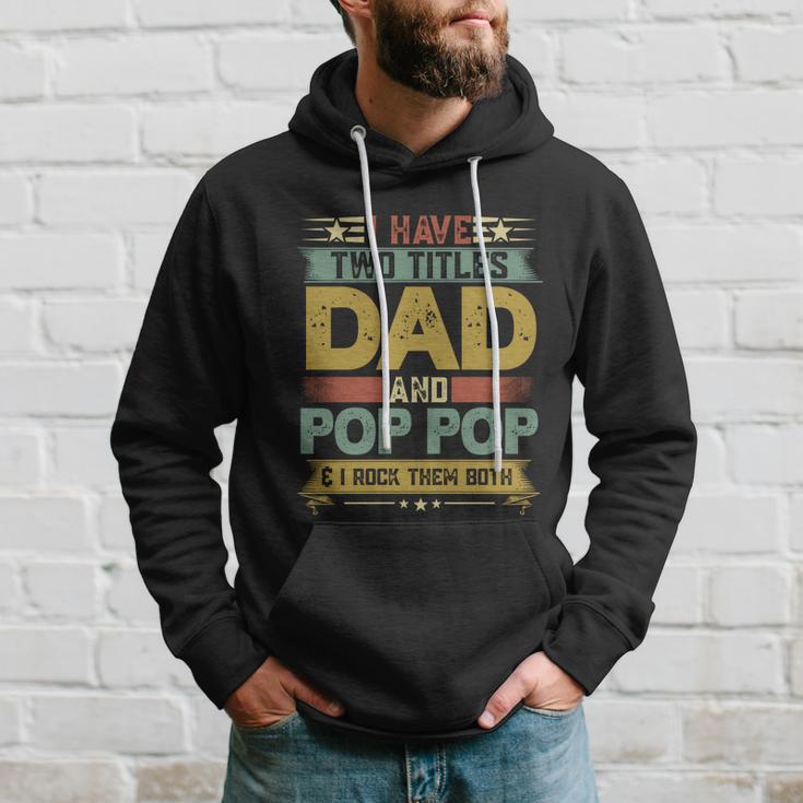 Fathers Day Funny Gift I Have Two Titles Dad And Pop Pop Grandpa Cool Gift Hoodie Gifts for Him