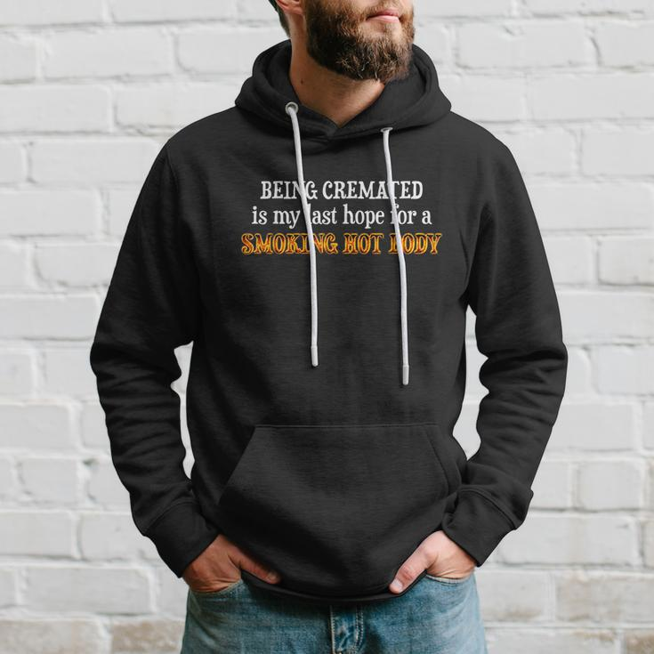 Funny Being Cremated Is My Last Hope For A Smoking Hot Body Hoodie Gifts for Him