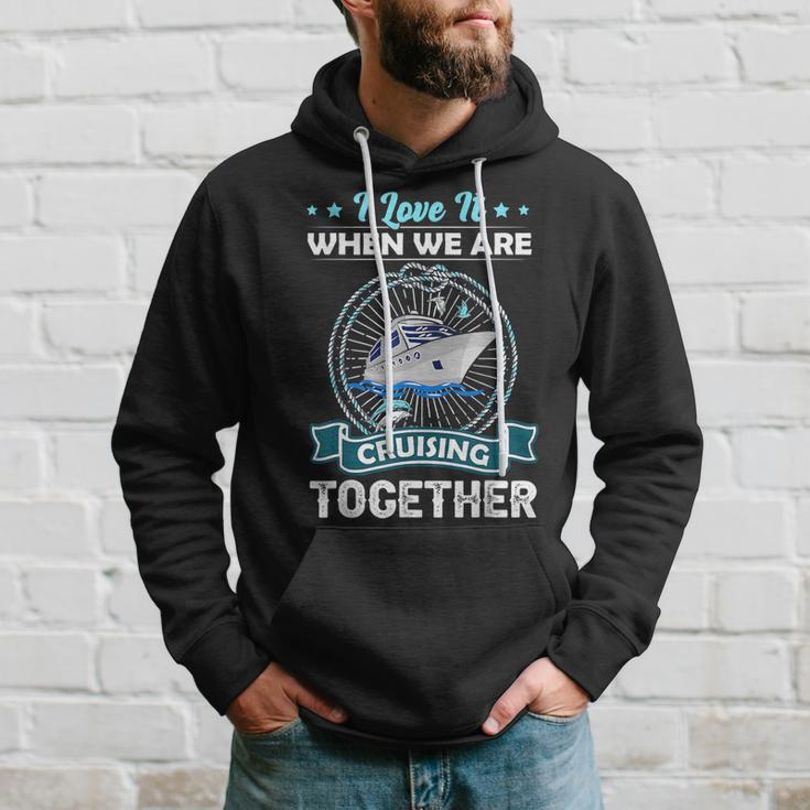 Funny Cruise Ship I Love It When We Are Cruising Together Hoodie Gifts for Him