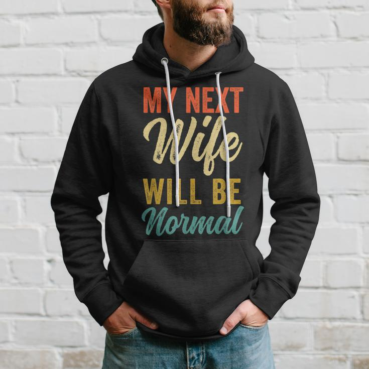 Funny Saying Sarcastic Quote My Next Wife Will Be Normal V2 Hoodie Gifts for Him