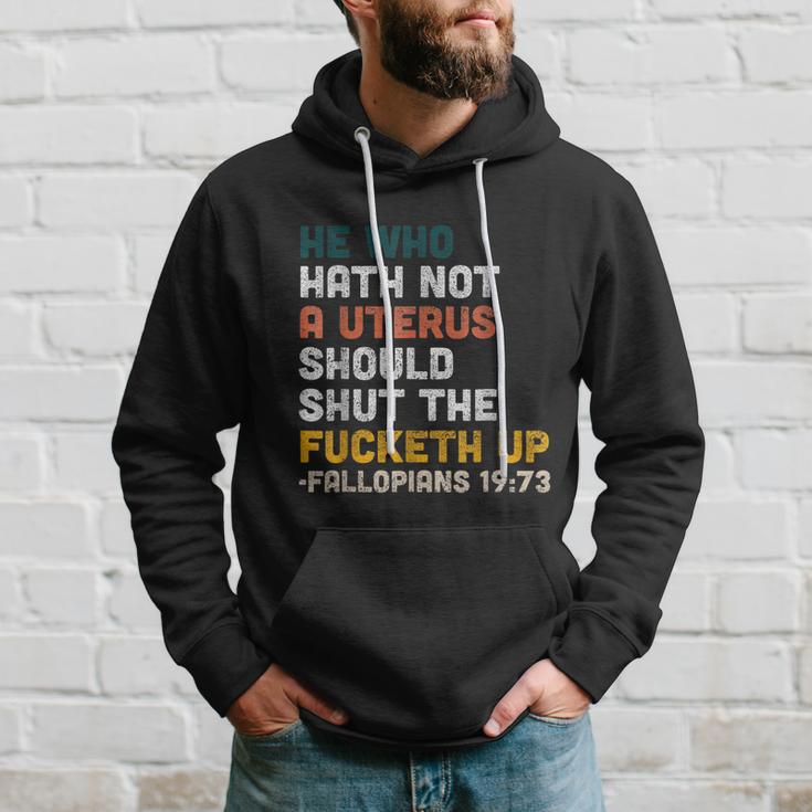 He Who Hath Not A Uterus Should Shut The Fucketh Up Fallopians Hoodie Gifts for Him