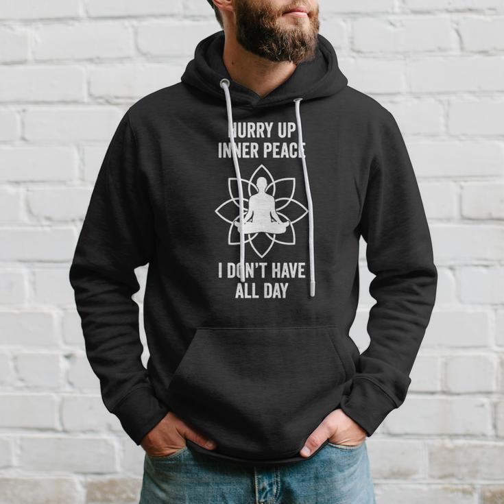 Hurry Up Inner Peace I Don&8217T Have All Day Funny Meditation Hoodie Gifts for Him