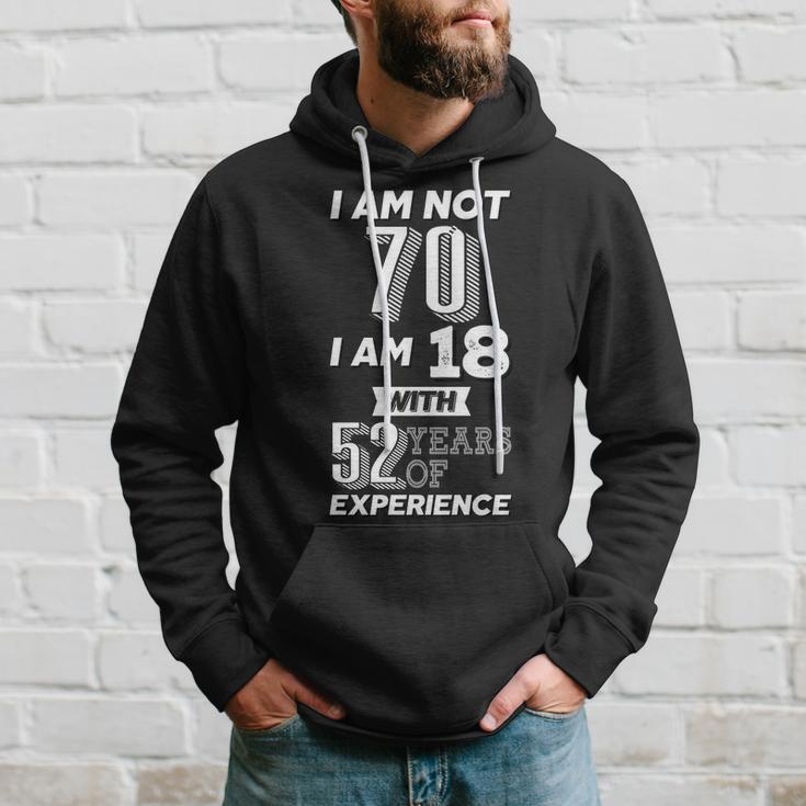 I Am Not 70 I Am 18 With 52 Years Of Experience 70Th Birthday Tshirt Hoodie Gifts for Him