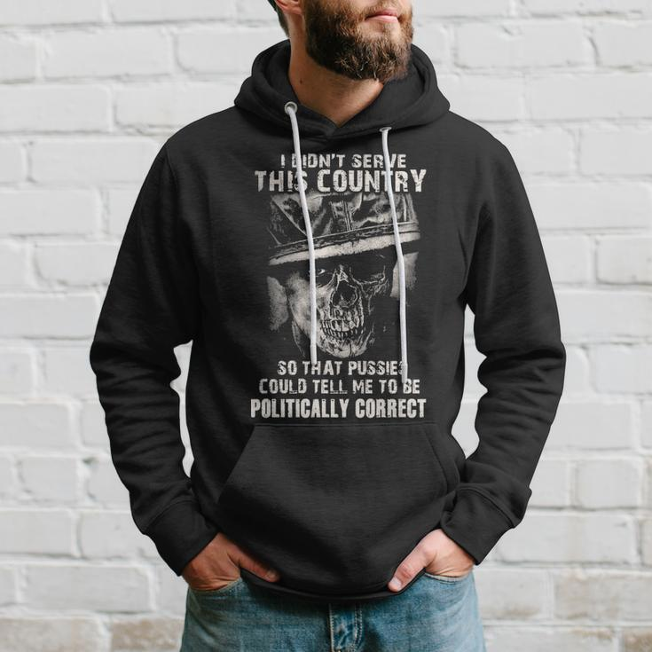 I Didnt Serve - Tell Me To Be Politically Correct Hoodie Gifts for Him