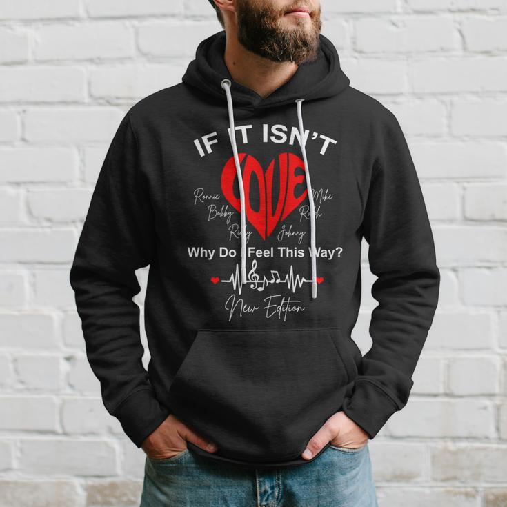 If It Isnt Love Why Do I Feel This Way New Edition Hoodie Gifts for Him