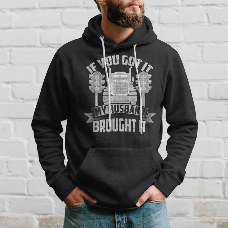 If You Got It My Husband Brought It -Truckers Wife Hoodie Gifts for Him