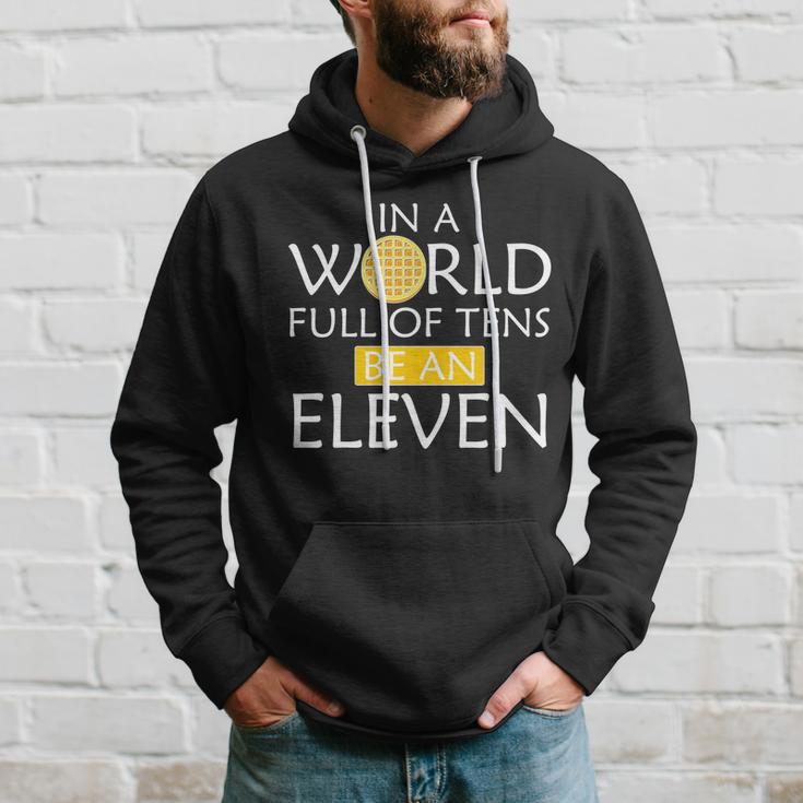 In A World Full Of Tens Be An Eleven Waffle Hoodie Gifts for Him