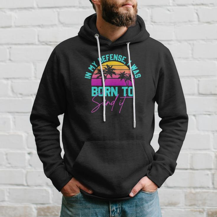 In My Defense I Was Born To Send It Vintage Retro Summer Hoodie Gifts for Him