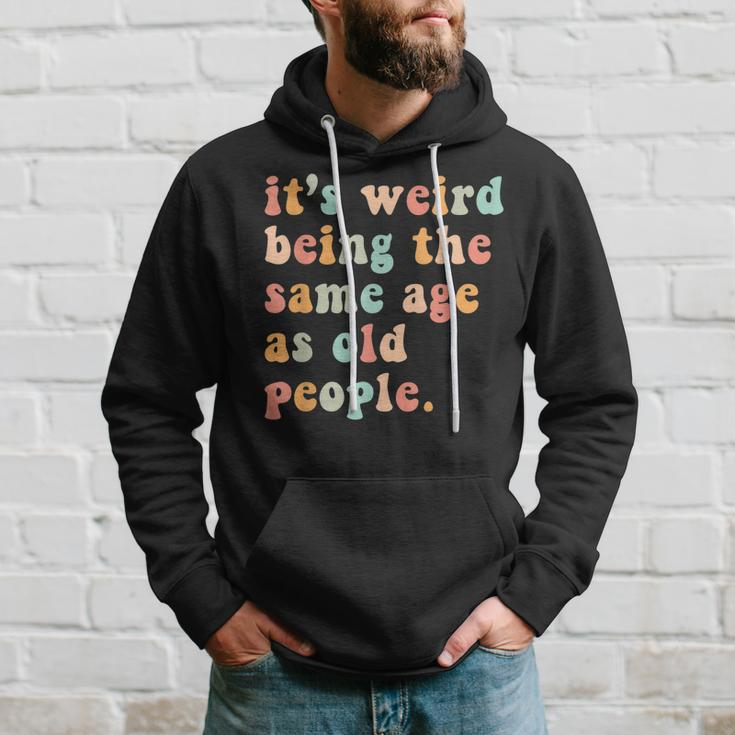 Its Weird Being The Same Age As Old People Retro Women Men Men Hoodie Gifts for Him