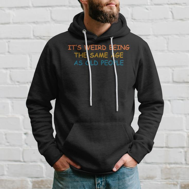 Its Weird Being The Same Age As Old People Funny Vintage Hoodie Gifts for Him