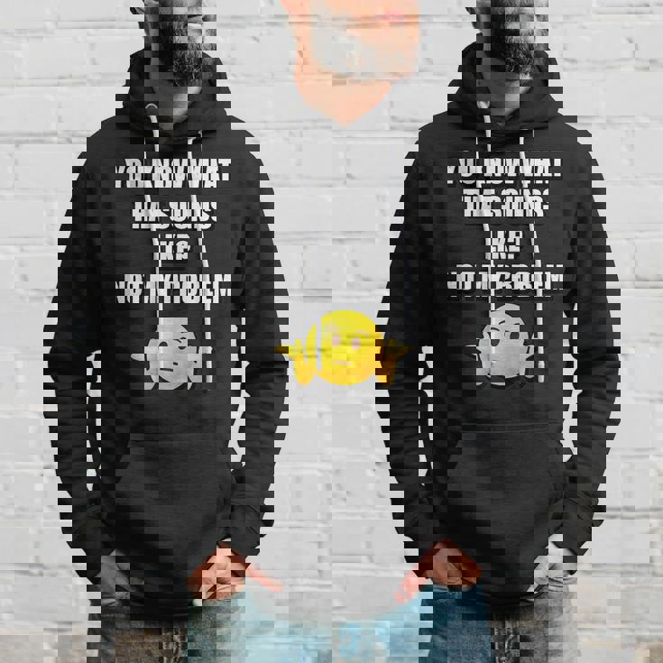 You Know What That Sounds Like Not My Problem Men Hoodie Gifts for Him