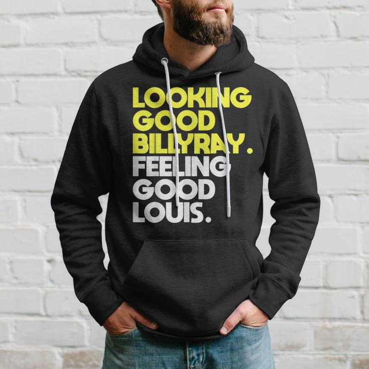 Looking Good Billy Ray Feeling Good Louis Funny Hoodie Gifts for Him